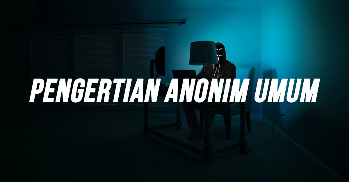 Pengertian Anonim Umum